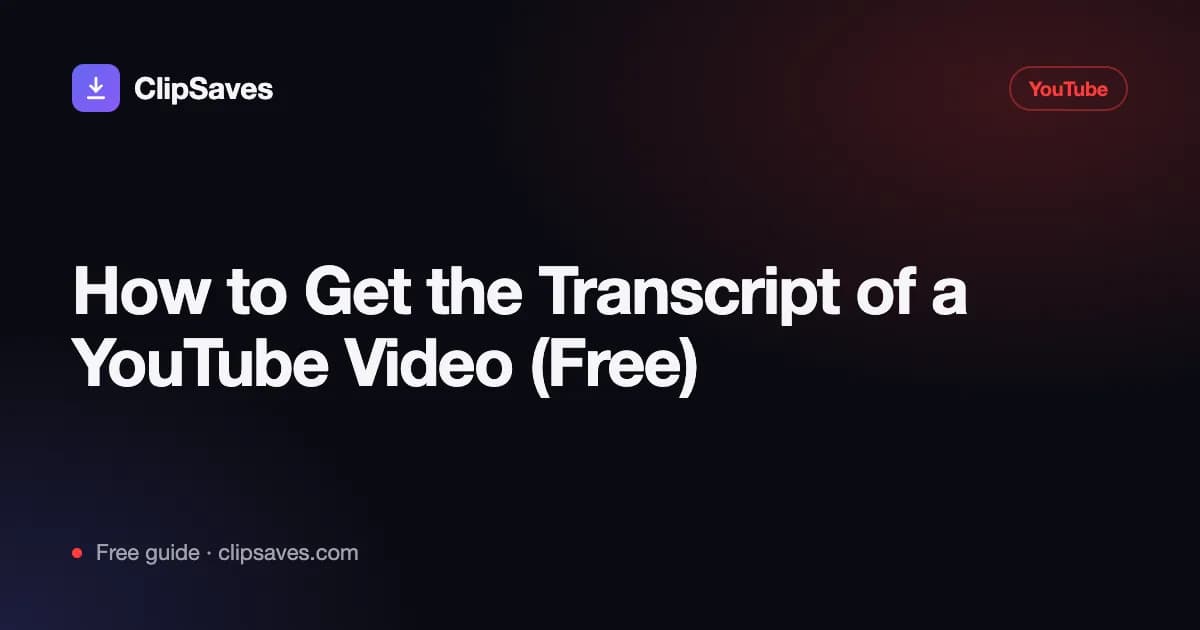 How to Get the Transcript of a YouTube Video — ClipSaves guide cover