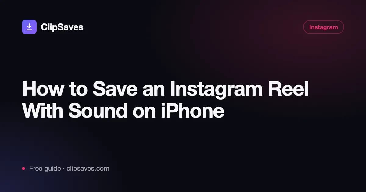 How to Save an Instagram Reel With Sound on iPhone: ClipSaves guide cover
