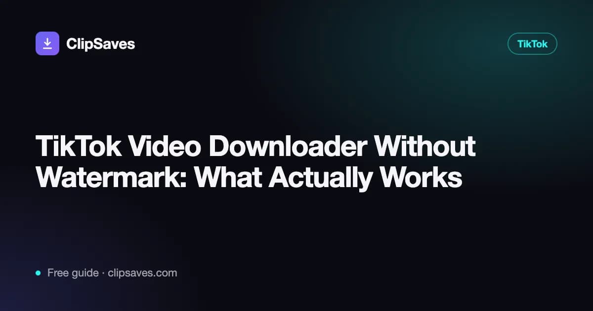 TikTok Video Downloader Without Watermark: What Actually Works: ClipSaves guide cover