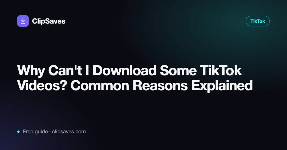 Why Can't I Download Some TikTok Videos? Common Reasons Explained: ClipSaves guide cover